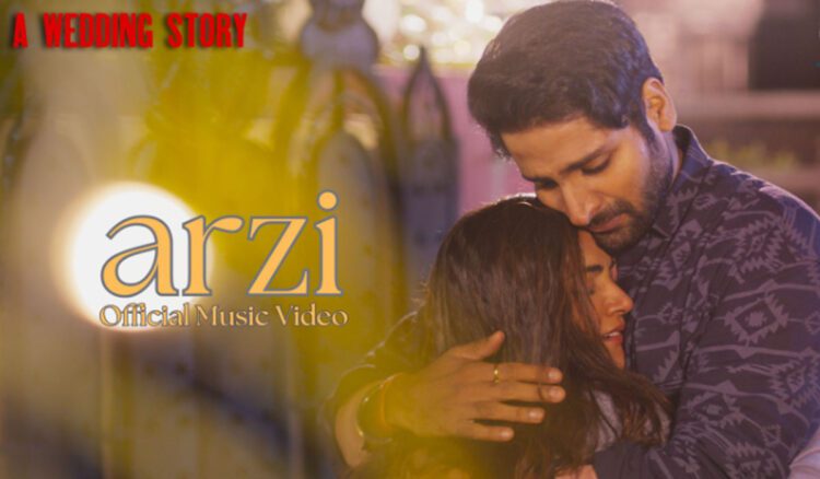 फिल्म “A Wedding Story” का ‘Arzi’ सॉन्ग हुआ रिलीज